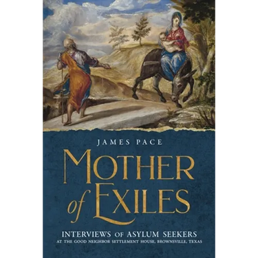 Mother of Exiles: Interviews of Asylum Seekers at the Good Neighbor Settlement House, Brownsville, Texas
