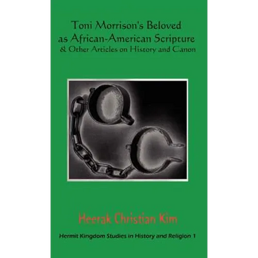 Toni Morrison's Beloved as African-American Scripture & Other Articles on History and Canon