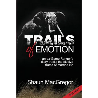 Trails of Emotion: ... an ex-Game Ranger's diary tracks the elusive truths of married life