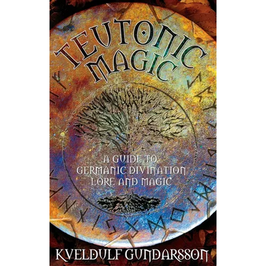 Teutonic Magic: A Guide to Germanic Divination, Lore and Magic