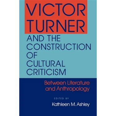 Victor Turner and the Construction of Cultural Criticism