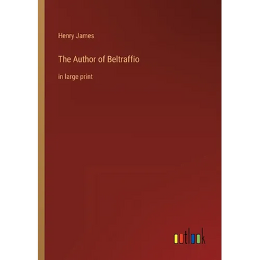 The Author of Beltraffio: in large print