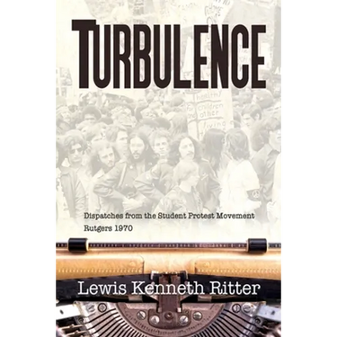Turbulence: Dispatches from the Student Protest Movement, Rutgers 1970