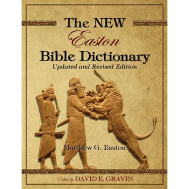 The NEW Easton Bible Dictionary: Updated and Revised Edition
