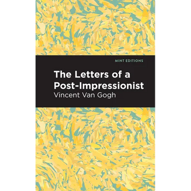 The Letters of a Post-Impressionist: Being the Familiar Correspondence of Vincent Van Gogh