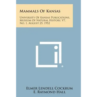 Mammals Of Kansas: University Of Kansas Publications, Museum Of Natural History, V7, No. 1, August 25, 1952