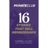 16 Stories that Sell Memberships
