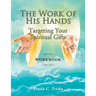 The Work of His Hands: Targeting Your Spiritual Gifts Workbook