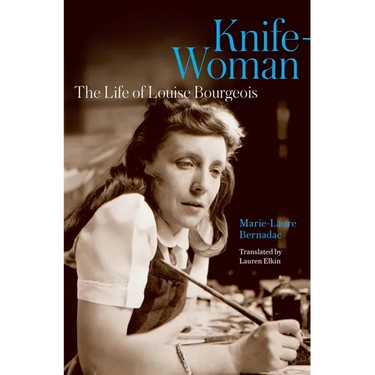 Knife-Woman: The Life of Louise Bourgeois