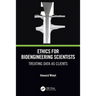Ethics for Bioengineering Scientists: Treating Data as Clients