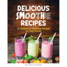 Delicious Smoothie Recipes: 25 Nutritious Smoothie Recipes for Your Family