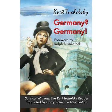 Germany? Germany!: Satirical Writings: The Kurt Tucholsky Reader