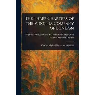 The Three Charters of the Virginia Company of London