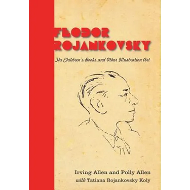 Feodor Rojankovsky: The Children's Books and Other Illustration Art
