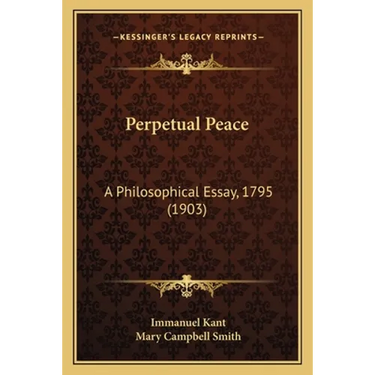 Perpetual Peace: A Philosophical Essay, 1795 (1903)