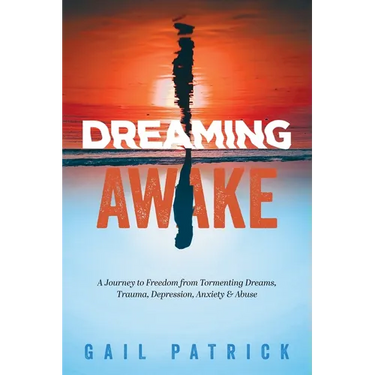 Dreaming Awake: A Journey to Freedom from Tormenting Dreams, Trauma, Depression, Anxiety & Abuse