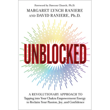 Unblocked: A Revolutionary Approach to Tapping Into Your Chakra Empowerment Energy to Reclaim Your Passion, Joy, and Confidence