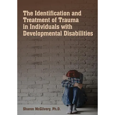 The Identification & Treatment of Trauma in Individuals with Developmental Disabilities