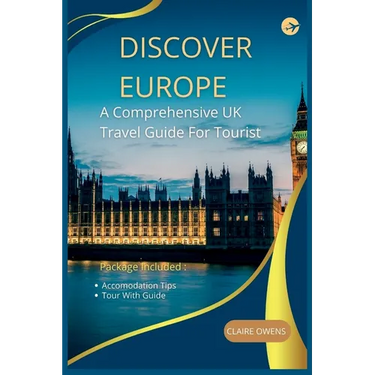 Discover Europe: A Comprehensive UK Travel Guide For Tourist
