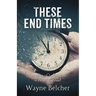 These End Times: Reconsidering Our Perceptions of What Lies Ahead!