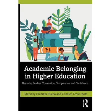 Academic Belonging in Higher Education: Fostering Student Connection, Competence, and Confidence