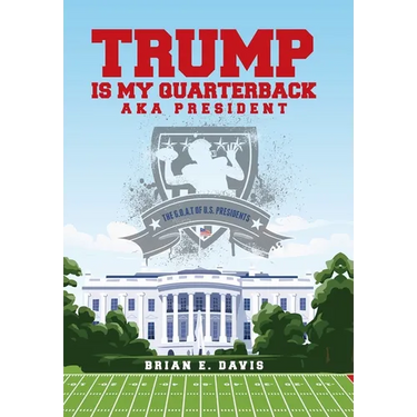 Trump is My Quarterback Aka President: The G.O.A.T of U.S. Presidents
