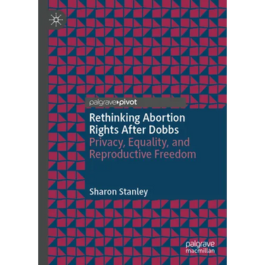 Rethinking Abortion Rights After Dobbs: Privacy, Equality, and Reproductive Freedom