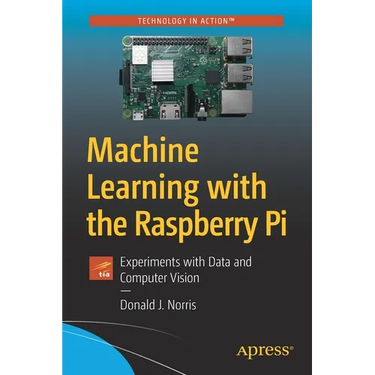 Machine Learning with the Raspberry Pi: Experiments with Data and Computer Vision