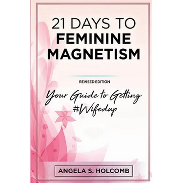 21 Days to Feminine Magnetism: Your Guide to Getting #Wifedup