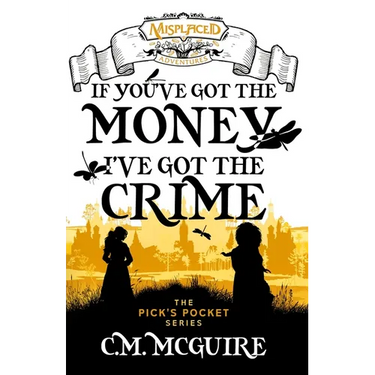 If You've Got the Money, I've Got the Crime - A Misplaced Adventures Novel