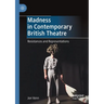 Madness in Contemporary British Theatre: Resistances and Representations