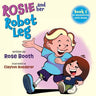 Rosie and Her Robot Leg: Book 1 of Adventures with Rosie