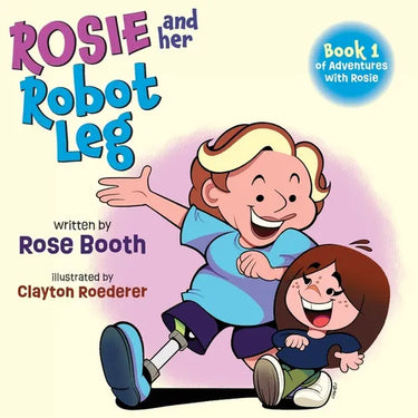 Rosie and Her Robot Leg: Book 1 of Adventures with Rosie