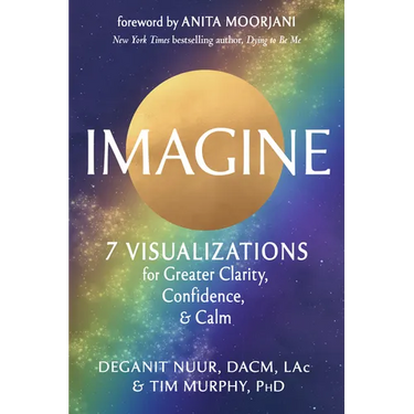 Imagine: 7 Visualizations for Greater Clarity, Confidence, and Calm