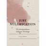 Jury Nullification: The Jurisprudence of Jurors' Privilege