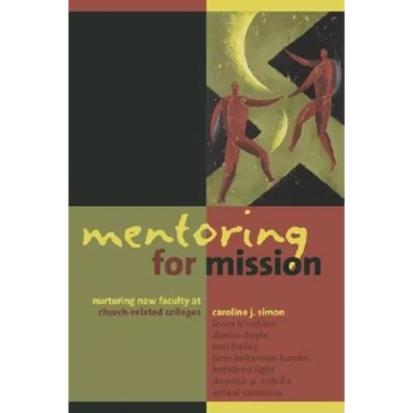 Mentoring for Mission: Nurturing New Faculty at Church-Related Colleges
