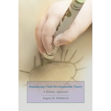 Humanizing Child Developmental Theory: A Holistic Approach