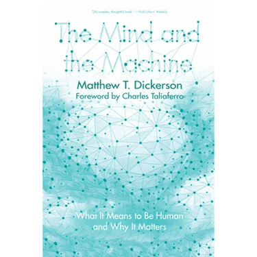 The Mind and the Machine: What It Means to Be Human and Why It Matters