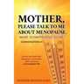 Mother, Please Talk to Me about Menopause. What Is Happening to Me? Conversation #1: Around the table with Questions, comments, AND concerns (Conversa