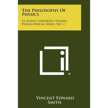 The Philosophy Of Physics: St. John's University Studies, Philosophical Series, No. 2