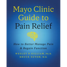 Mayo Clinic Guide to Pain Relief, 3rd Edition: How to Better Manage Pain and Regain Function
