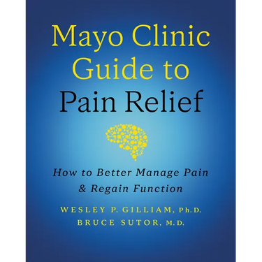 Mayo Clinic Guide to Pain Relief, 3rd Edition: How to Better Manage Pain and Regain Function