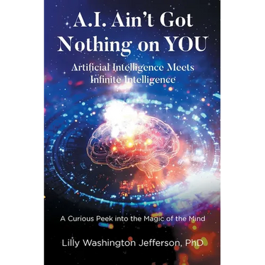 A.I. Ain't Got Nothing on YOU: Artificial Intelligence Meets Infinite Intelligence: A Curious Peek into the Magic of the Mind