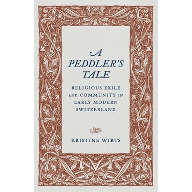 A Peddler's Tale: Religious Exile and Community in Early Modern Switzerland