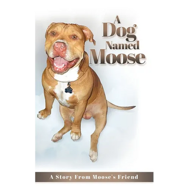 A Dog named Moose: A Story From Moose's Friend