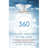 360 Called: Wisdom of the Ages: A Journey Come Full Circle