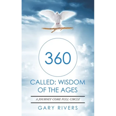 360 Called: Wisdom of the Ages: A Journey Come Full Circle