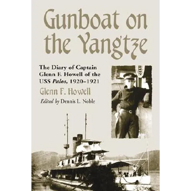 Gunboat on the Yangtze: The Diary of Captain Glenn F. Howell of the USS Palos, 1920-1921