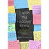 I Wish My Teacher Knew: How One Question Can Change Everything for Our Kids