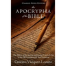 The Apocrypha of the Bible: The History of the Ancient Apocryphal Texts Left Out of the Old Testament and New Testament